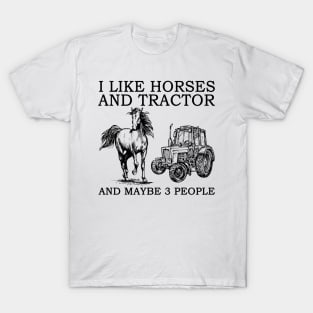 I Like Horses And Tractor And Maybe 3 People T-Shirt